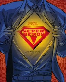 Super-héros ! - La puissance des masques - Jean-Marc Laine