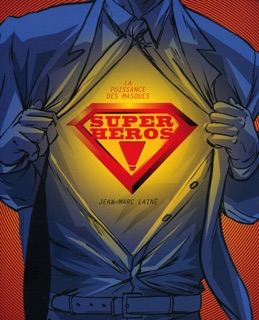 Super-héros ! - La puissance des masques by Jean-Marc Laine