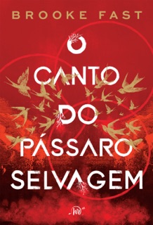 O canto do pássaro selvagem – Um romance distópico para fãs de Jogos Vorazes e Prison Break by Brooke Fast