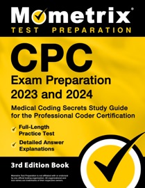 CPC Exam Preparation 2023 and 2024 - Medical Coding Secrets Study Guide for the Professional Coder Certification, Full-Length Practice Test, Detailed Answer Explanations - Matthew Bowling