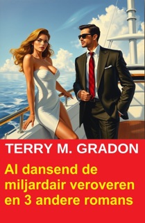 Al dansend de miljardair veroveren en 3 andere romans by Terry M. Gradon