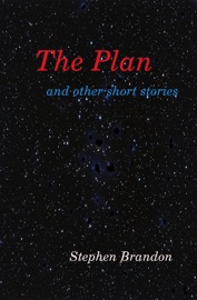 The Plan and other short stories - Stephen Brandon