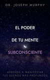 El poder de tu mente subconsciente