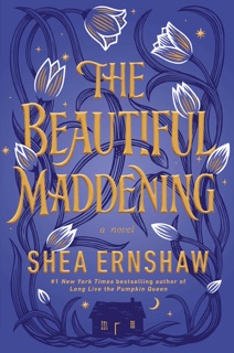 The Beautiful Maddening by Shea Ernshaw