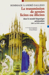 La transmission de savoirs licites et illicites dans le monde hispanique péninsulaire (XIIe au XVIIe siècles) by Luis González Fernández & Teresa Rodriguez