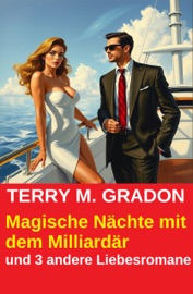 Magische Nächte mit dem Milliardär und 3 andere Liebesromane - Terry M. Gradon