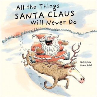 All the Things Santa Claus Will Never Do by Ronan Badel & Noé Carlain