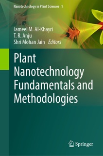 Plant Nanotechnology Fundamentals and Methodologies by Jameel M. Al-Khayri, T. R. Anju & Shri Mohan Jain