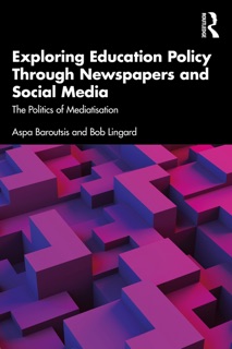 Exploring Education Policy Through Newspapers and Social Media by Aspa Baroutsis & Bob Lingard