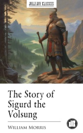 The Story of Sigurd the Volsung - William Morris