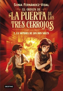 El origen de la puerta de los tres cerrojos 2. La sombra de los dos soles by Sonia Fernández-Vidal