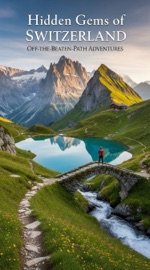Hidden Gems of Switzerland : Off-the-Beaten-Path Adventures
