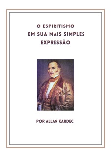 O Espiritismo em sua mais simples expressão by Allan Kardec