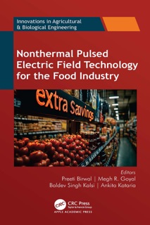Nonthermal Pulsed Electric Field Technology for the Food Industry by Preeti Birwal, Megh R. Goyal, Baldev Singh Kalsi & Ankita Kataria