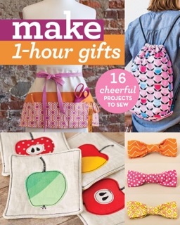 Make 1-Hour Gifts by Abbey Lane Quilts, Alexia Marcelle Abegg, Bari J. Ackerman, Lindsay Conner, Sue Kim, Virginia Lindsay, Trish Preston, Sweetwater, Sara Trail, Kajsa Wikman & Annabel Wrigley