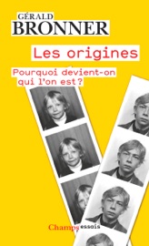 Les origines. Pourquoi devient-on qui l'on est ? - Gérald Bronner