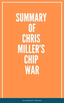Summary of Chris Miller’s Chip War