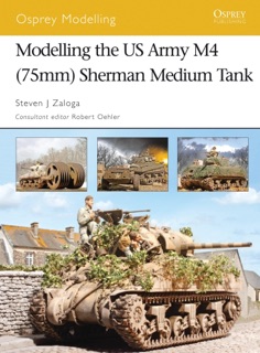Modelling the US Army M4 (75mm) Sherman Medium Tank by Steven J. Zaloga