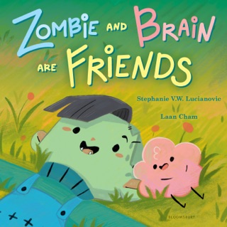 Zombie and Brain Are Friends by Stephanie V.W. Lucianovic