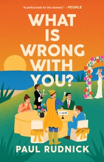 What Is Wrong with You? by Paul Rudnick