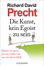 Die Kunst, kein Egoist zu sein - Richard David Precht