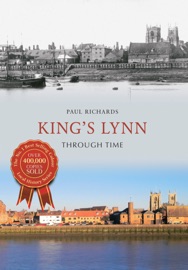 King's Lynn Through Time Paul Richards