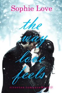 The Way Love Feels (Riverton Romance—Book 1) by Sophie Love