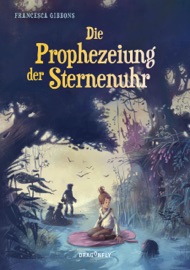 Die Prophezeiung der Sternenuhr - Francesca Gibbons & Sabine Schulte