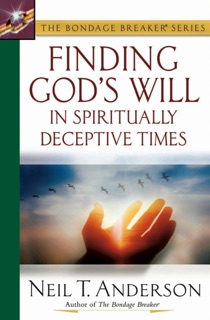 Finding God's Will in Spiritually Deceptive Times by Neil T. Anderson
