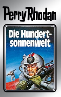 Perry Rhodan 17: Die Hundertsonnenwelt (Silberband) by Clark Darlton, William Voltz, K.H. Scheer & Kurt Brand