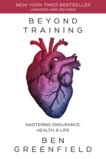 Beyond Training, 2nd Edition by Ben Greenfield