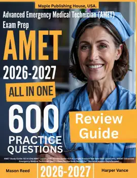 Advanced Emergency Medical Technician (AMET) Exam Prep: All-In-One Guide with 6 Full Sets of 600 Practice Questions with detailed explanation  NREMT AMET Certification Review