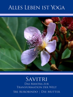 Savitri by Sri Aurobindo & Die (d.i. Mira Alfassa) Mutter