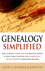 Genealogy Simplified - How to Make a Family Tree, Do Ancestry Search, &amp; Trace Family Heritage Like a Genealogist. 75 Free Websites &amp; Resources Included - Cathy C. Schrack &amp; David Liu Cover Art