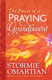 The Power of a Praying Grandparent - Stormie Omartian