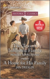 The Texan's Inherited Family and A Home for His Family - Noelle Marchand & Jan Drexler