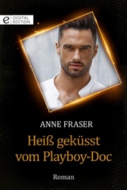 Heiß geküsst vom Playboy-Doc - Anne Fraser & Susanne Albrecht