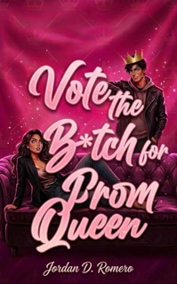 Vote the B*tch for Prom Queen by Jordan Romero