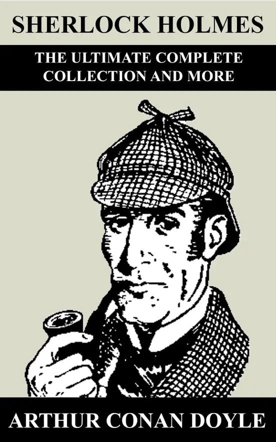 Sherlock Holmes: The Ultimate Complete Collection and More