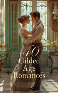 40 Gilded Age Romances by Edith Wharton, Mark Twain, Frances Hodgson Burnett, George Eliot, Louisa May Alcott, Guy de Maupassant, Mrs. Oliphant, Alexandre Dumas fils, Edmund Yates, Robert Barr, Booth Tarkington, Albert Ross, Edward Bulwer-Lytton, Leo Tolstoy, John Galsworthy, Thomas Hardy, George William Curtis, L.M. Montgomery, Henry James, Mrs. Alexander, Gene Stratton-Porter, Horatio Alger, David Graham Phillips, Theodore Dreiser, Anna Katharine Green, Grace Livingston Hill, Wilkie Collins, Mary Augusta Ward, George Meredith & George Gissing