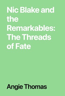 Nic Blake and the Remarkables: The Threads of Fate by Angie Thomas
