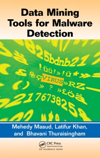 Data Mining Tools for Malware Detection by Mehedy Masud, Latifur Khan & Bhavani Thuraisingham