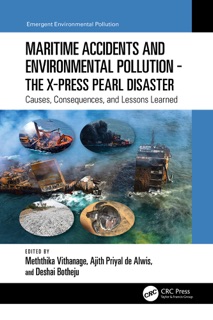 Maritime Accidents and Environmental Pollution - The X-Press Pearl Disaster by Meththika Vithanage, Ajith Priyal de Alwis & Deshai Botheju
