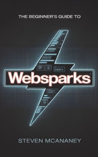 The Beginner’s Guide to WebSparks by Steven Mcananey