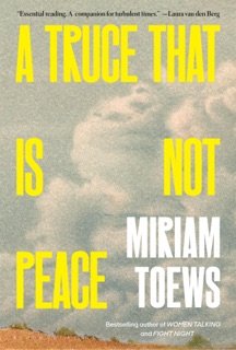 A Truce That Is Not Peace by Miriam Toews