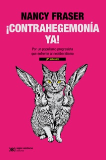 ¡Contrahegemonía ya! by Nancy Fraser