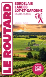Guide du Routard Bordelais, Landes et Lot-et-Garonne 2025/26