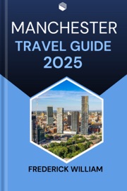 MANCHESTER TRAVEL GUIDE 2025