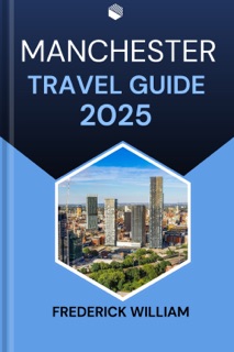 MANCHESTER TRAVEL GUIDE 2025 by Frederick William