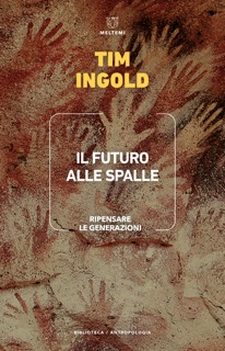 Il futuro alle spalle by Tim Ingold